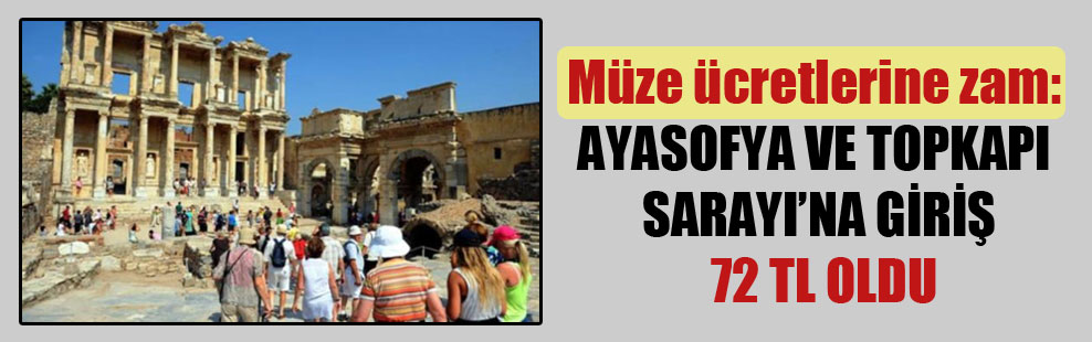 Müze ücretlerine zam: Ayasofya ve Topkapı Sarayı’na giriş 72 TL oldu