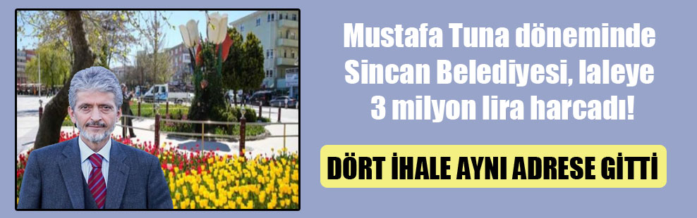 Mustafa Tuna döneminde Sincan Belediyesi, laleye 3 milyon lira harcadı!