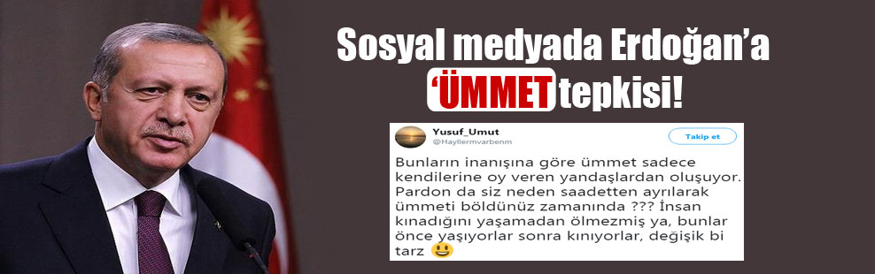 Sosyal medyada Erdoğan’a ‘Ümmet’ tepkisi!