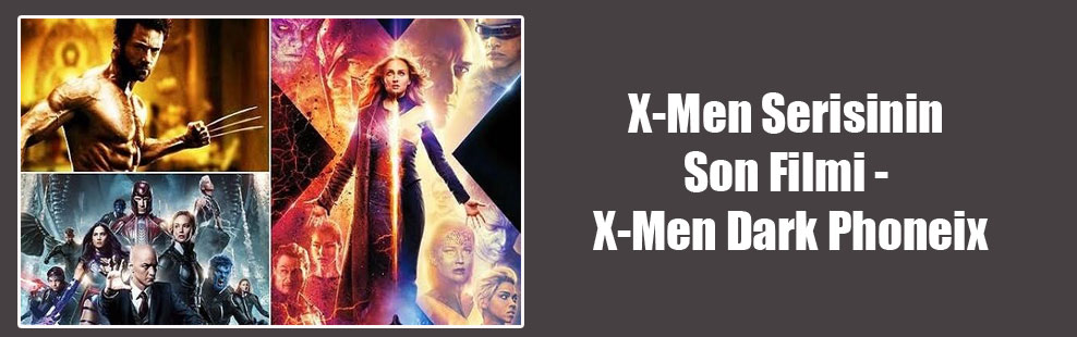 X-Men Serisinin Son Filmi – X-Men Dark Phoneix