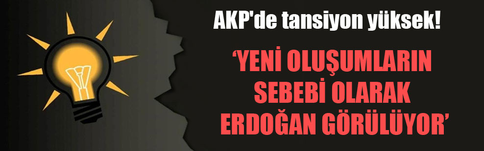 AKP’de tansiyon yüksek!