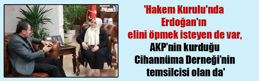 ‘Hakem Kurulu’nda Erdoğan’ın elini öpmek isteyen de var, AKP’nin kurduğu Cihannüma Derneği’nin temsilcisi olan da’