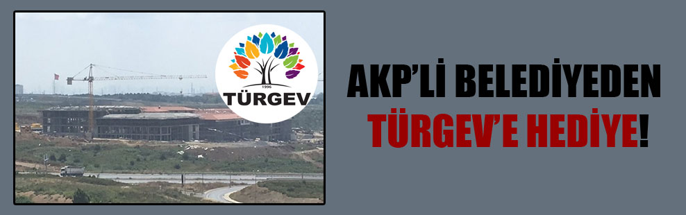 AKP’li Belediye’den TÜRGEV’e hediye!