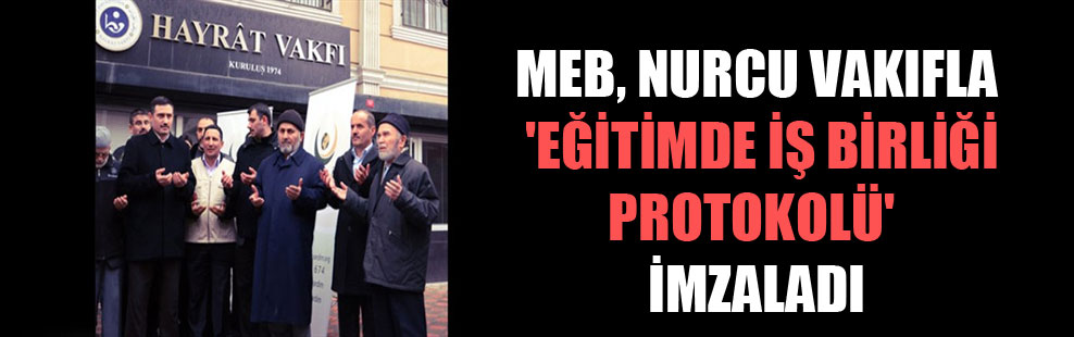MEB, Nurcu vakıfla ‘Eğitimde İş Birliği Protokolü’ imzaladı