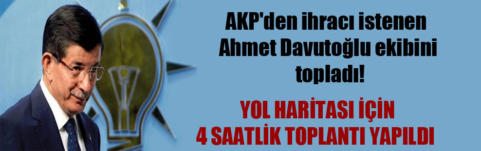 AKP’den ihracı istenen Ahmet Davutoğlu ekibini topladı!