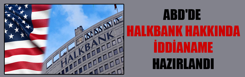 ABD’de Halkbank hakkında iddianame hazırlandı