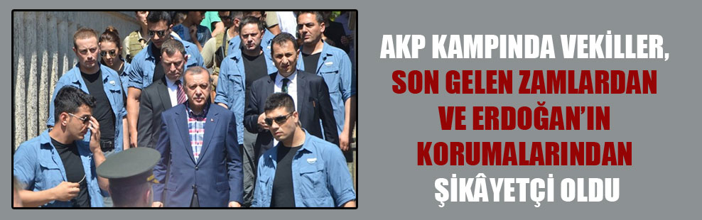 AKP kampında vekiller, son gelen zamlardan ve Erdoğan’ın korumalarından şikâyetçi oldu