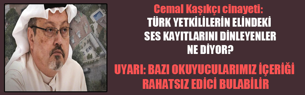 Cemal Kaşıkçı cinayeti: Türk yetkililerin elindeki ses kayıtlarını dinleyenler ne diyor?