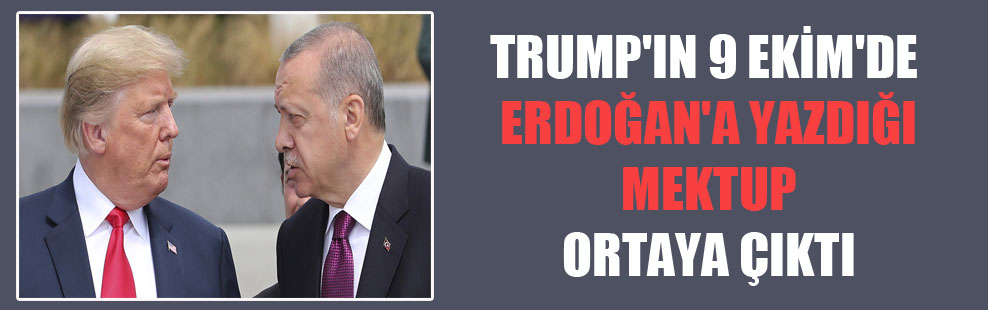 Trump’ın 9 Ekim’de Erdoğan’a yazdığı mektup ortaya çıktı