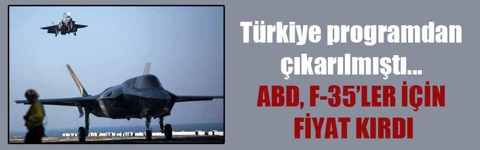 Türkiye programdan çıkarılmıştı… ABD, F-35’ler için fiyat kırdı