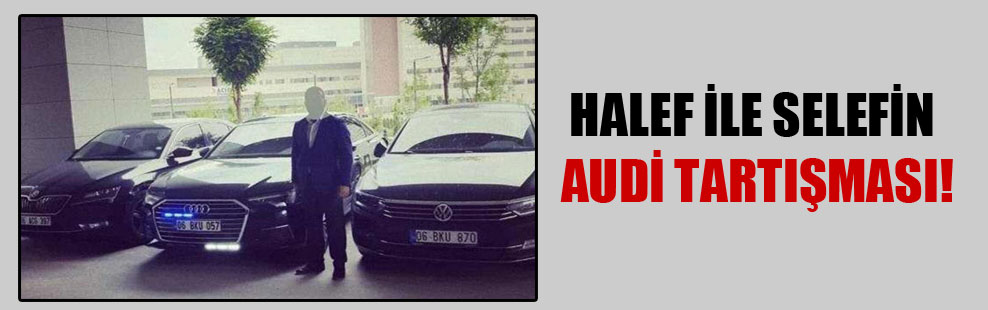 Halef ile selefin Audi tartışması!