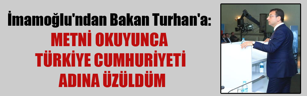 İmamoğlu’ndan Bakan Turhan’a: Metni okuyunca Türkiye Cumhuriyeti adına üzüldüm