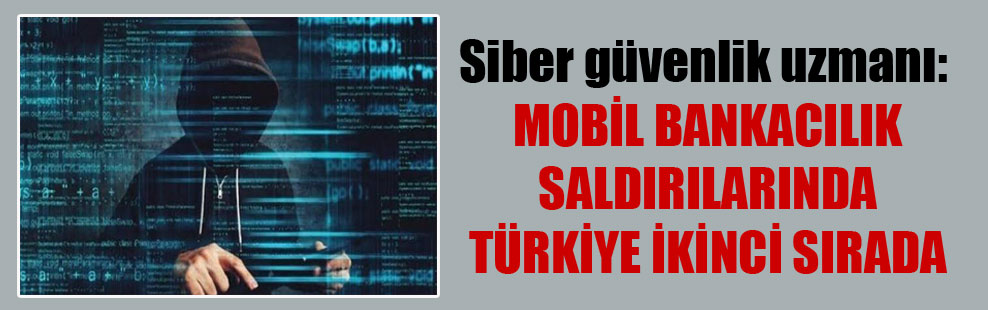 Siber güvenlik uzmanı: Mobil bankacılık saldırılarında Türkiye ikinci sırada