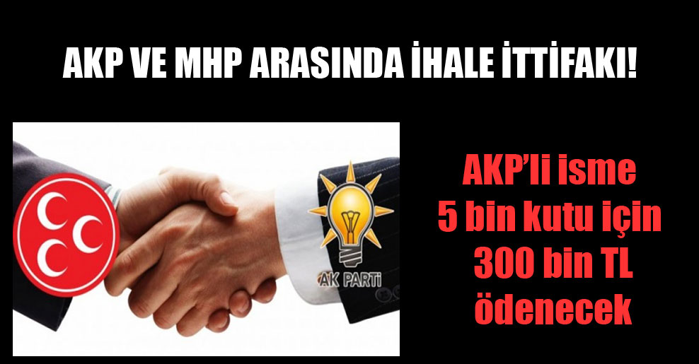 AKP ve MHP arasında ihale ittifakı!