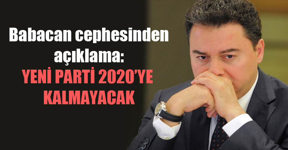Babacan cephesinden açıklama: Yeni parti 2020’ye kalmayacak