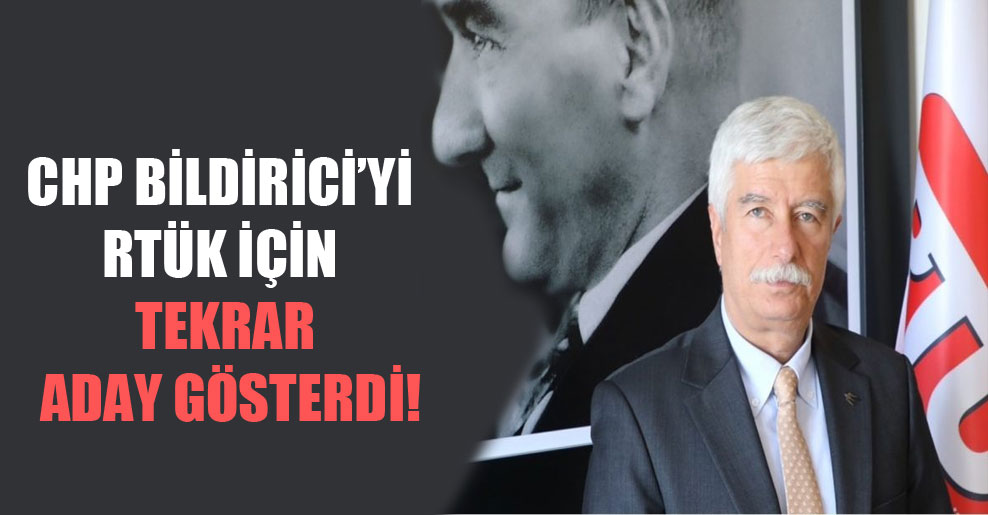 CHP Bildirici’yi RTÜK için tekrar aday gösterdi!