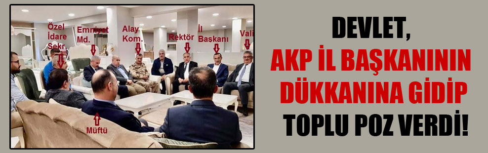 Devlet, AKP il başkanının dükkanına gidip toplu poz verdi!