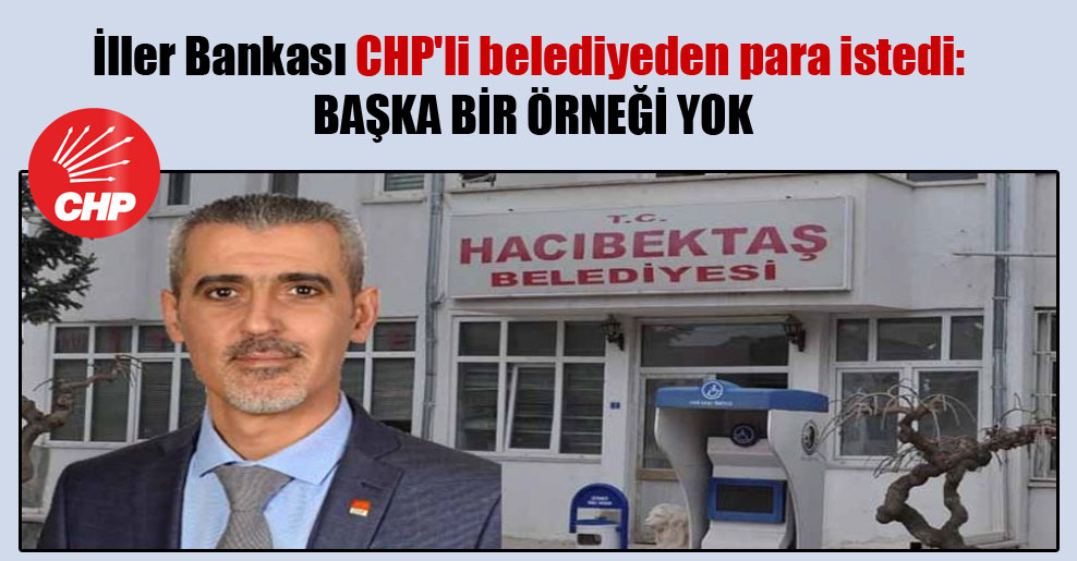 İller Bankası CHP’li belediyeden para istedi: Başka bir örneği yok