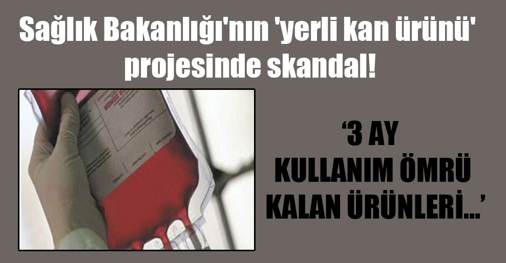 Sağlık Bakanlığı’nın ‘yerli kan ürünü’ projesinde skandal!