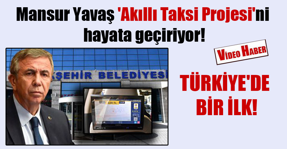 Türkiye’de bir ilk! Mansur Yavaş ‘Akıllı Taksi Projesi’ni hayata geçiriyor!
