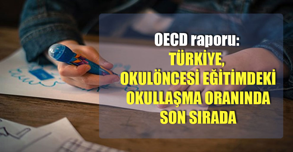 OECD raporu: Türkiye, okulöncesi eğitimdeki okullaşma oranında son sırada