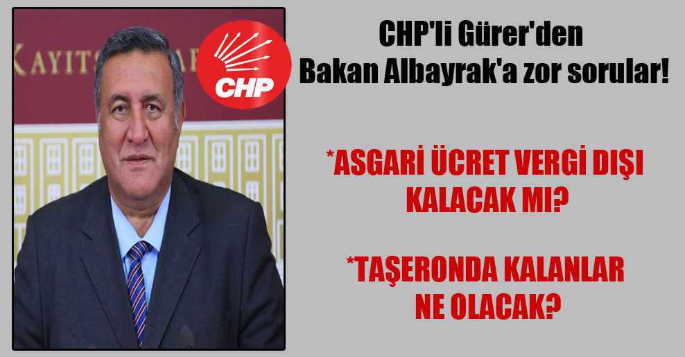 CHP’li Gürer’den Bakan Albayrak’a zor sorular!
