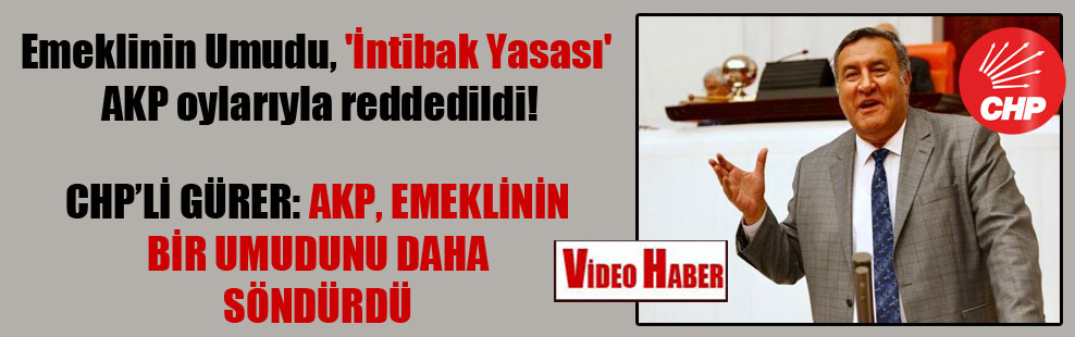 Emeklinin Umudu, ‘İntibak Yasası’, AKP oylarıyla reddedildi!