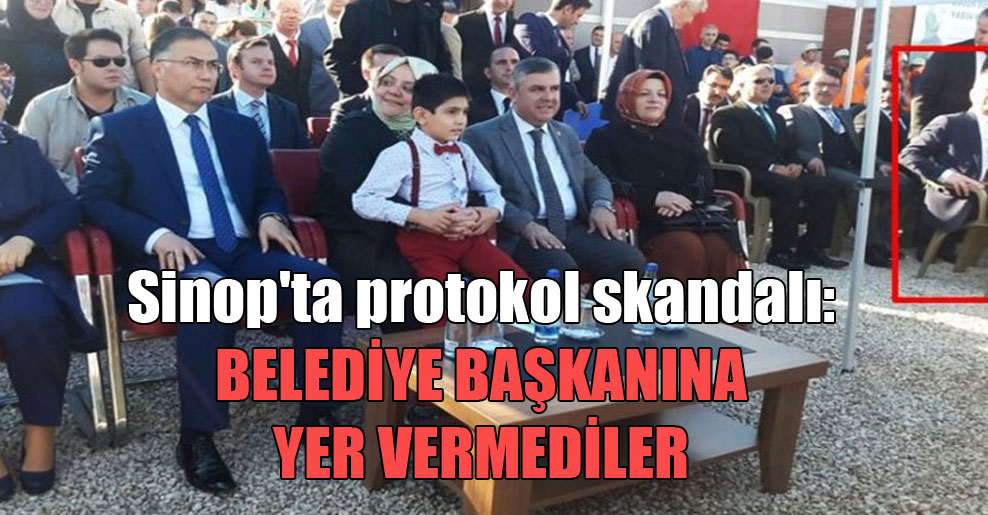 Sinop’ta protokol skandalı: Belediye Başkanına yer vermediler