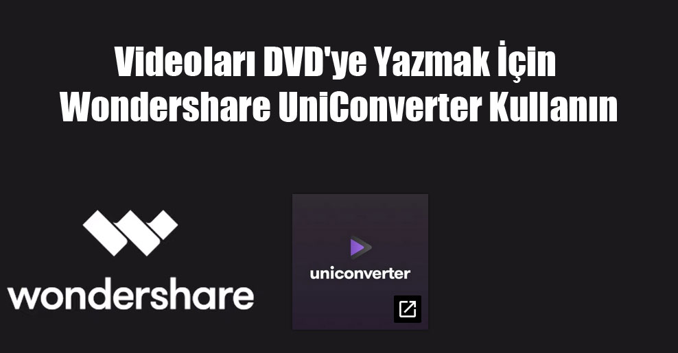 Videoları DVD’ye Yazmak İçin Wondershare UniConverter Kullanın