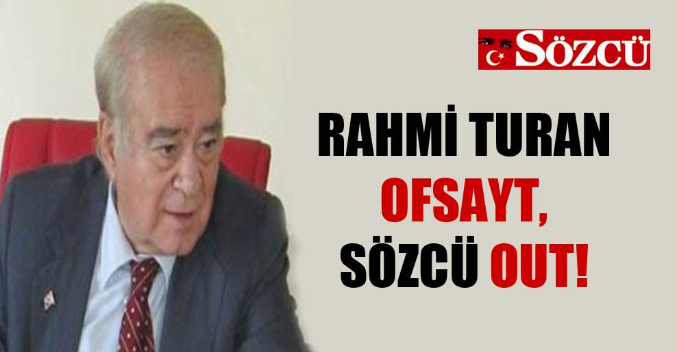 Rahmi Turan ofsayt, Sözcü out!