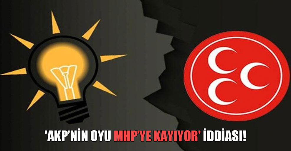 ‘AKP’nin oyu MHP’ye kayıyor’ iddiası!