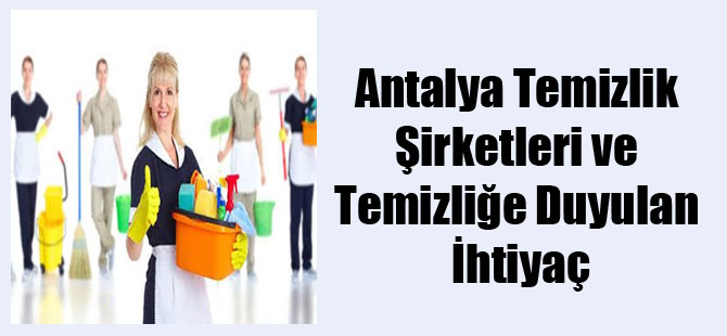 Antalya Temizlik Şirketleri ve Temizliğe Duyulan İhtiyaç