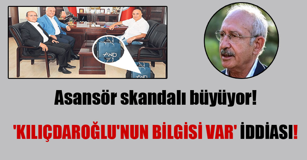 Asansör skandalı büyüyor!  ‘Kılıçdaroğlu’nun bilgisi var’ iddiası!