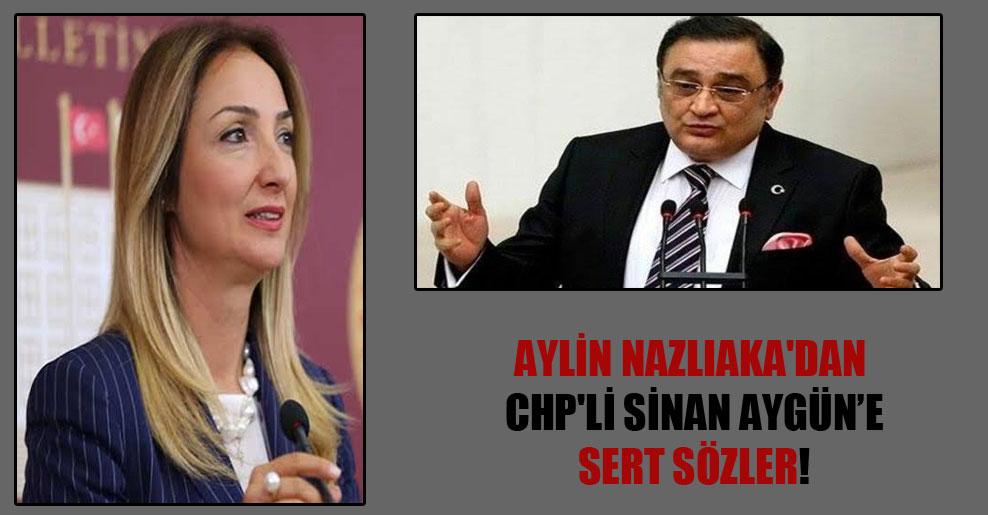 Aylin Nazlıaka’dan CHP’li Sinan Aygün’e sert sözler!