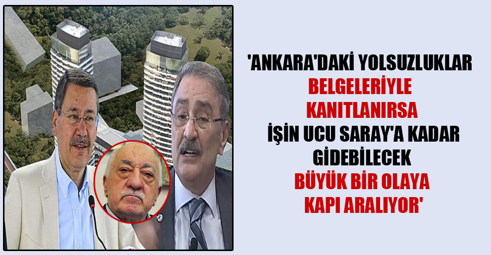 ‘Ankara’daki yolsuzluklar belgeleriyle kanıtlanırsa işin ucu Saray’a kadar gidebilecek büyük bir olaya kapı aralıyor’