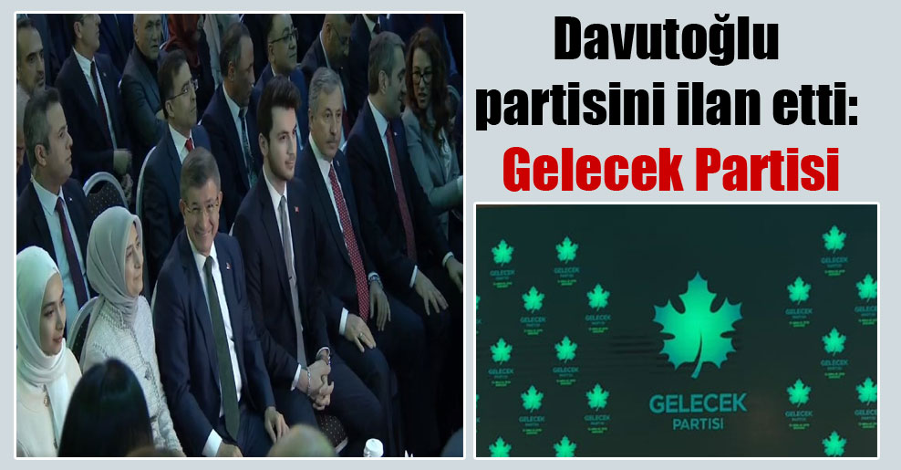 Davutoğlu partisini ilan etti: Gelecek Partisi