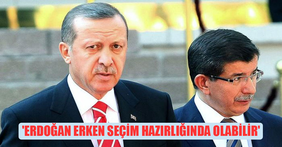 ‘Erdoğan erken seçim hazırlığında olabilir’