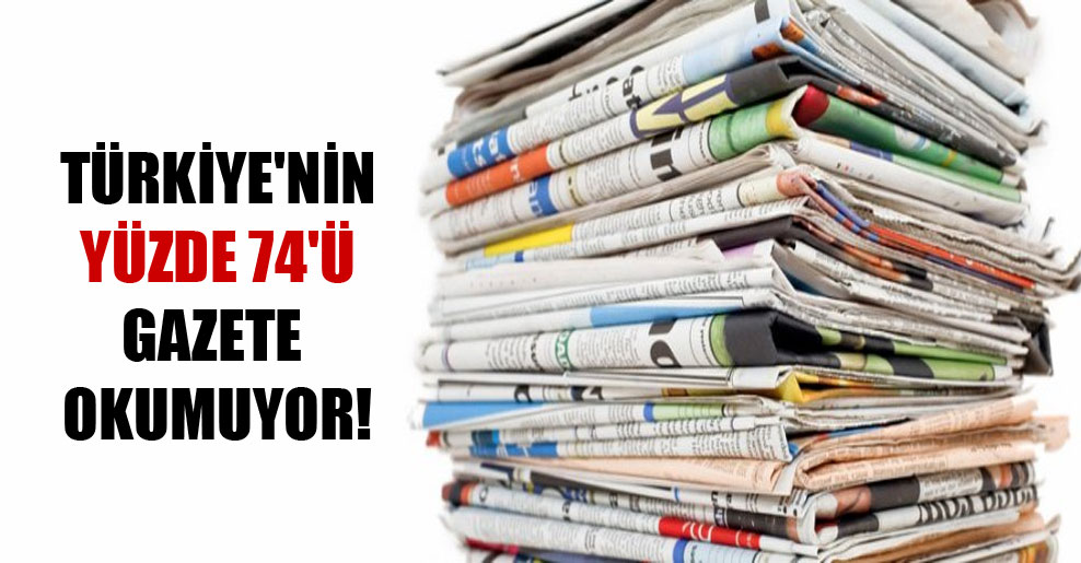 Türkiye’nin yüzde 74’ü gazete okumuyor!