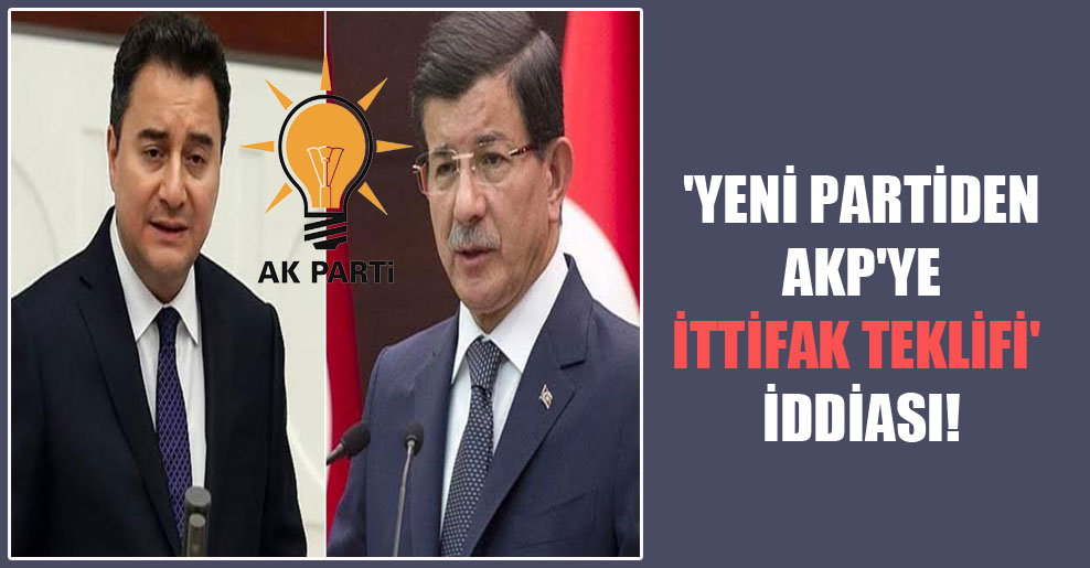 ‘Yeni partiden AKP’ye ittifak teklifi’ iddiası!