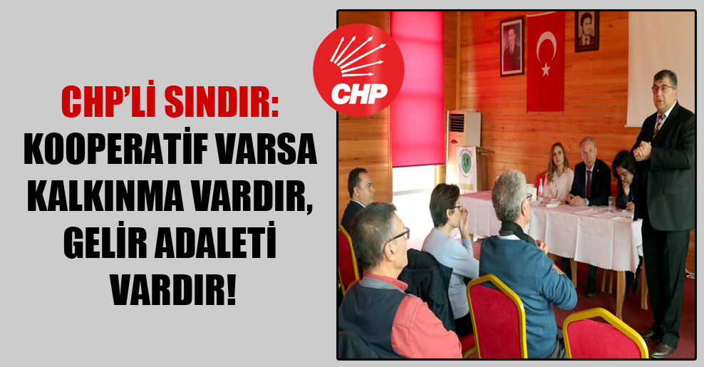 CHP’li Sındır: Kooperatif varsa kalkınma vardır, gelir adaleti vardır!