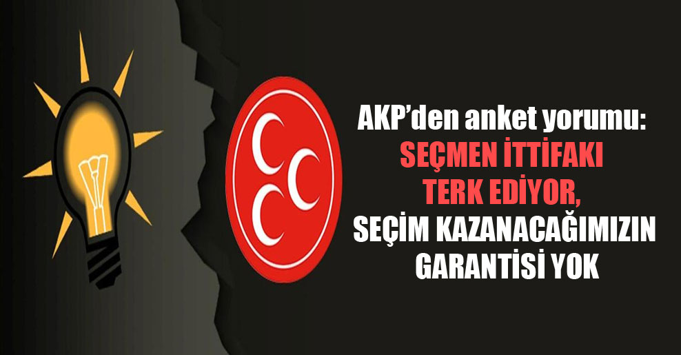 AKP’den anket yorumu: Seçmen ittifakı terk ediyor, seçim kazanacağımızın garantisi yok