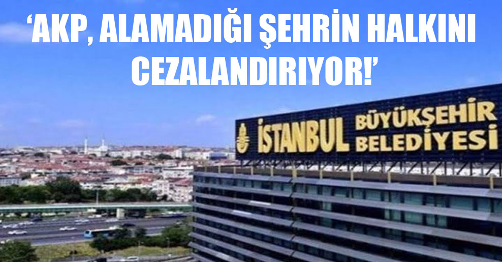 AKP, alamadığı şehrin halkını cezalandırıyor!