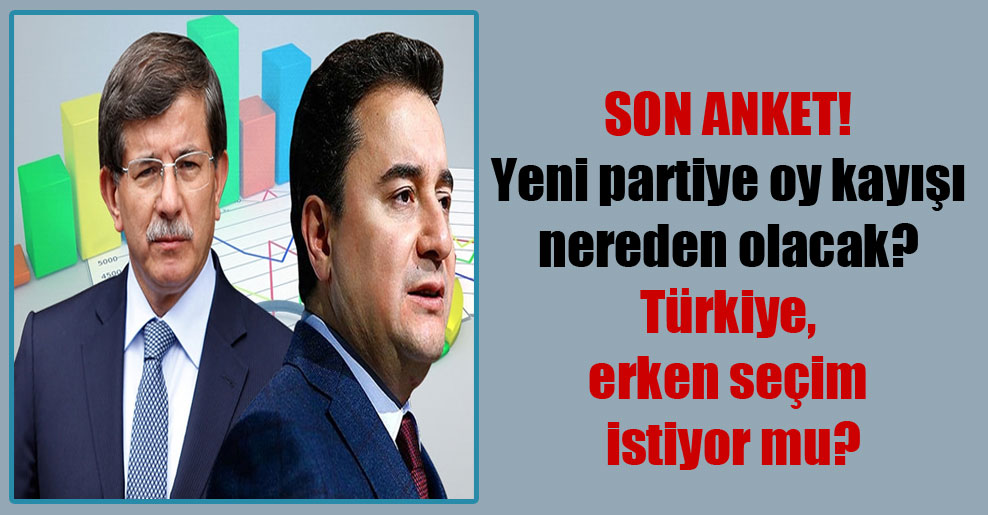 Son anket! Yeni partiye oy kayışı nereden olacak? Türkiye, erken seçim istiyor mu?