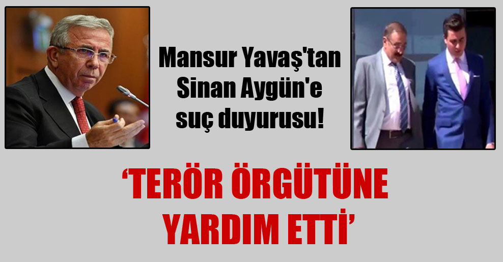 Mansur Yavaş’tan Sinan Aygün’e suç duyurusu: Terör örgütüne yardım etti