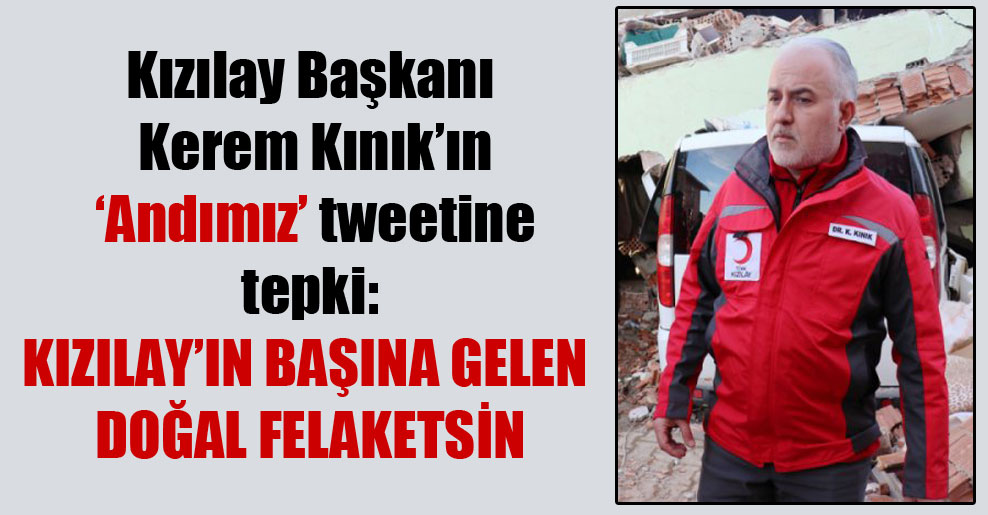 Kızılay Başkanı Kerem Kınık’ın ‘Andımız’ tweetine tepki: Kızılay’ın başına gelen doğal felaketsin