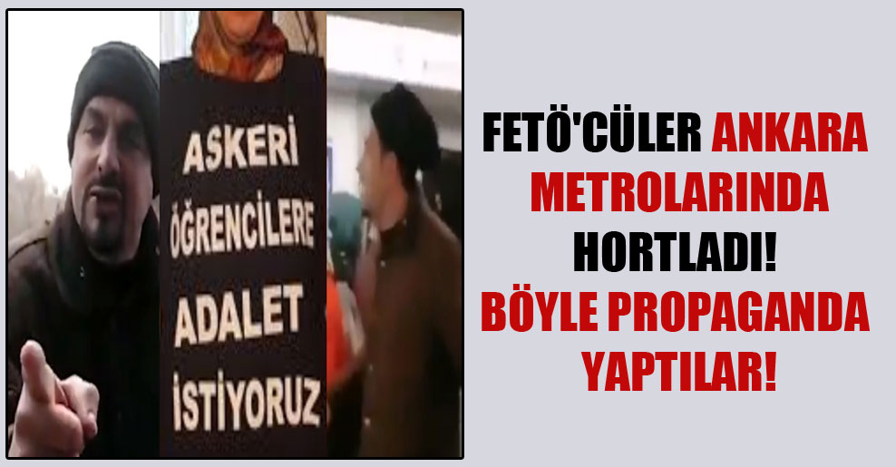FETÖ’cüler Ankara metrolarında hortladı! Böyle propaganda yaptılar!
