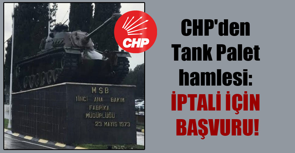 CHP’den Tank Palet hamlesi: İptali için başvuru!