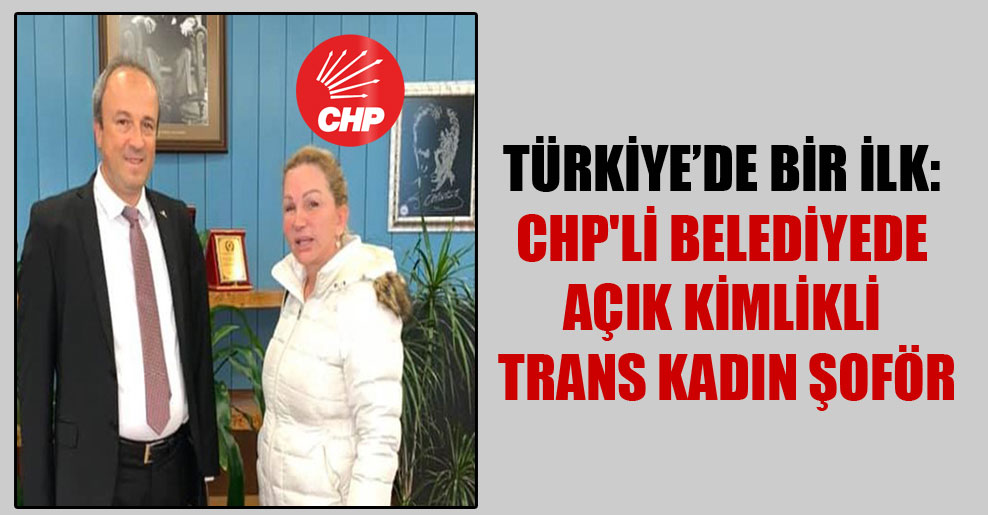 Türkiye’de bir ilk: CHP’li belediyede açık kimlikli trans kadın şoför