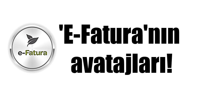 ‘E-Fatura’nın avatajları!