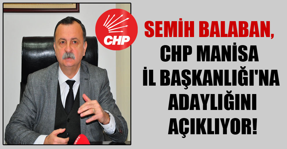 Semih Balaban, CHP Manisa İl Başkanlığı’nı adaylığını açıklıyor!